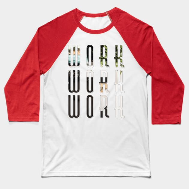 Work Work Work Baseball T-Shirt by afternoontees